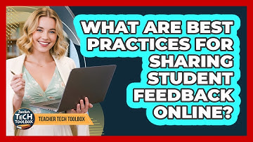 What Are Best Practices for Sharing Student Feedback Online?