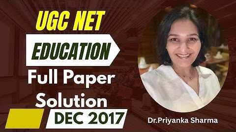 UGC NET EDUCATION 2017 PYQ FULL PAPER SOLUTION Paper 2 DR PRIYANKA SHARMA #ugcneteducation #ugcnet