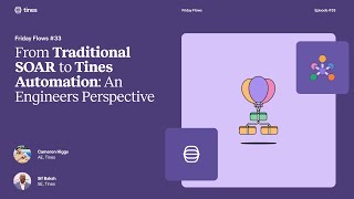 Friday Flows Episode 33 From Traditional Soar To Tines Automation, An Engineers Perspective