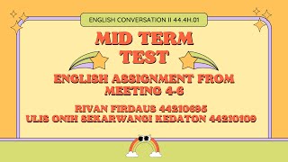 MID TERM TEST I ENGLISH ASSIGNMENT FROM MEETING 4-6 I ENGLISH CONVERSATION 2