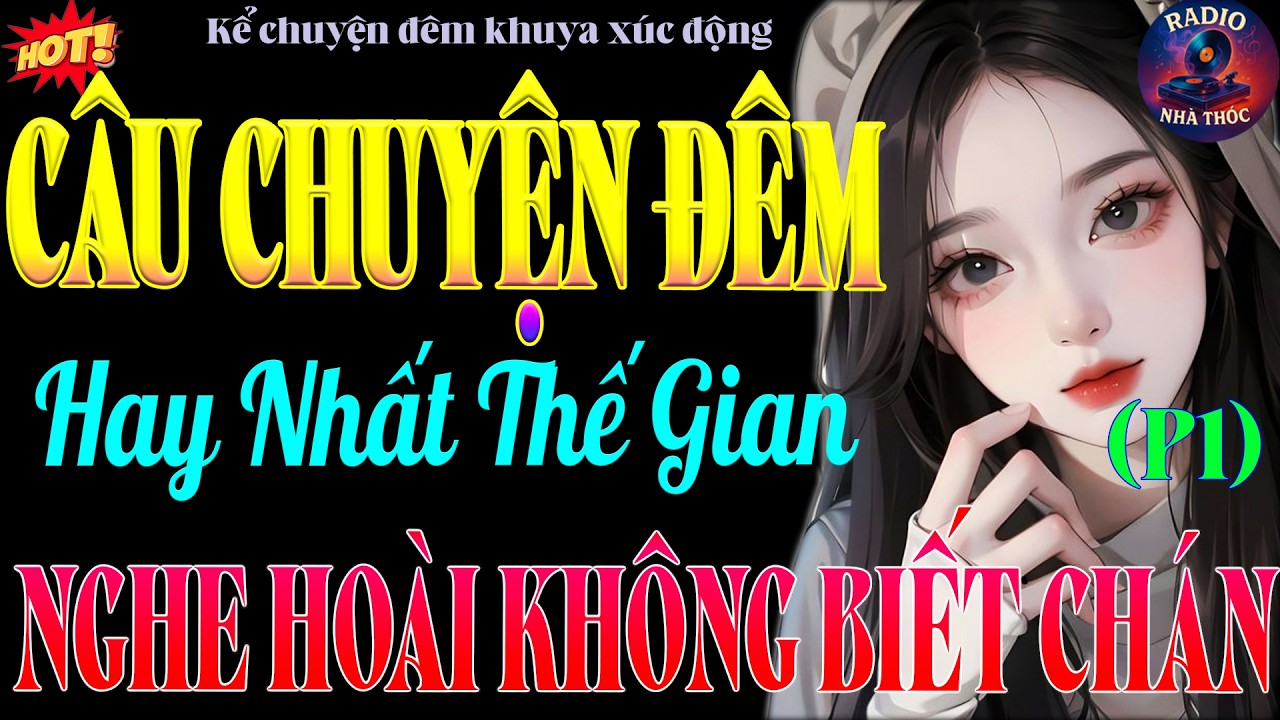 Truyện Có Thật Hay Nhất Thế Gian – Nghe 3 Phút Đã Hứng Thú, Nghe Hoài Không Chán 2026 ( phần 1)