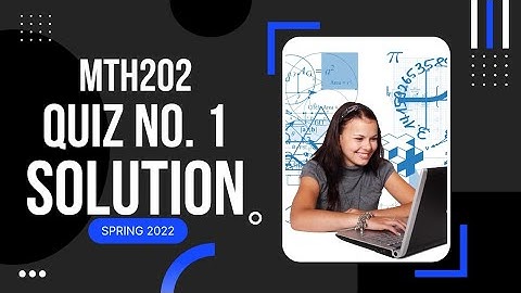 MTH202 Quiz No. 1 Solution Spring 2022