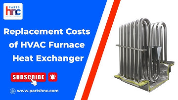 How Much Does It Cost to Replace a Furnace Heat Exchanger? - PartsHnC