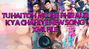 Tu Hai Toh Mujhe Phir Aur Kya Chahiye New Song Xml File Alight Mosion #alightmotion