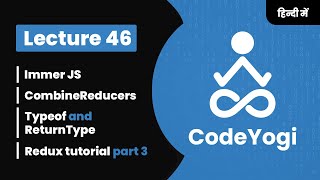 Lecture 46: immer JS, combineReducers and more - Redux tutorial part 3 in Hindi