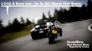 J-Trick \u0026 Reece Low - I'm So Hot [Mason Flint Remix] (Bass Boosted)