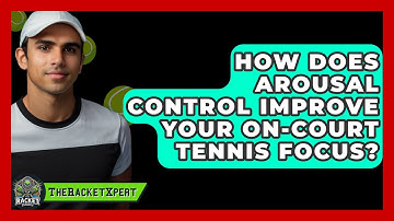 How Does Arousal Control Improve Your On-court Tennis Focus? - The Racket Xpert