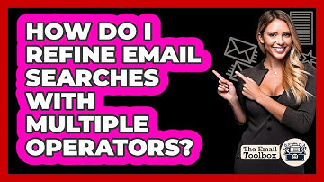 How Do I Refine Email Searches With Multiple Operators?