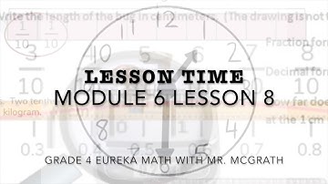 Eureka Math Lesson Time Grade 4 Module 6 Lesson 8