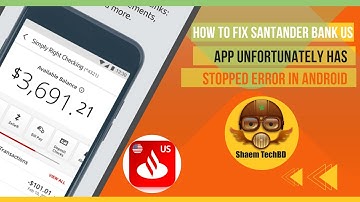 How to Fix Santander Bank Us App Unfortunately Has Stopped Error in Android After New Updates