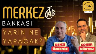 Merkez Bankası Yarın Ne Yapacak? Kararı Beklentileri Remzi̇ Özdemi̇r-Soner Gökten