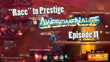 "Race" to Prestige - Episode 11 (Awesomenauts)