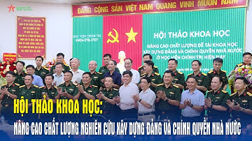 Hội thảo khoa học: Nâng cao chất lượng nghiên cứu xây dựng Đảng và chính quyền nhà nước