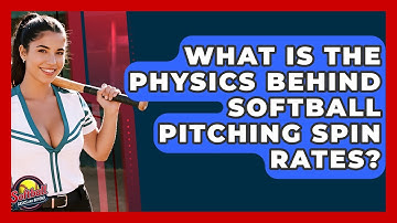 What Is The Physics Behind Softball Pitching Spin Rates? - Softball Basics and Beyond