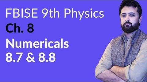 9th Class Physics Federal Board, Ch 8 - 9th Physics Numerical 8.7 to 8.8 - 9th Physics FBISE