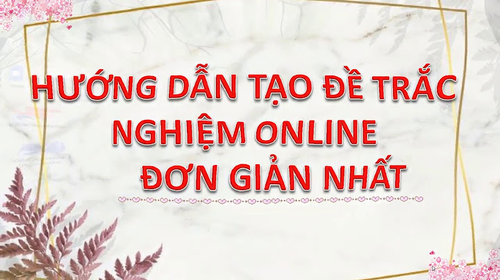 Hướng dẫn tạo câu hỏi trắc nghiệm online