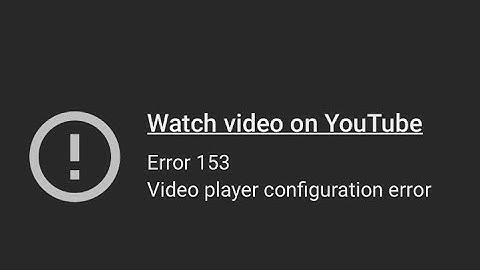 Hoe u de fout 153 in de configuratie van de videospeler op YouTube kunt oplossen in 2025