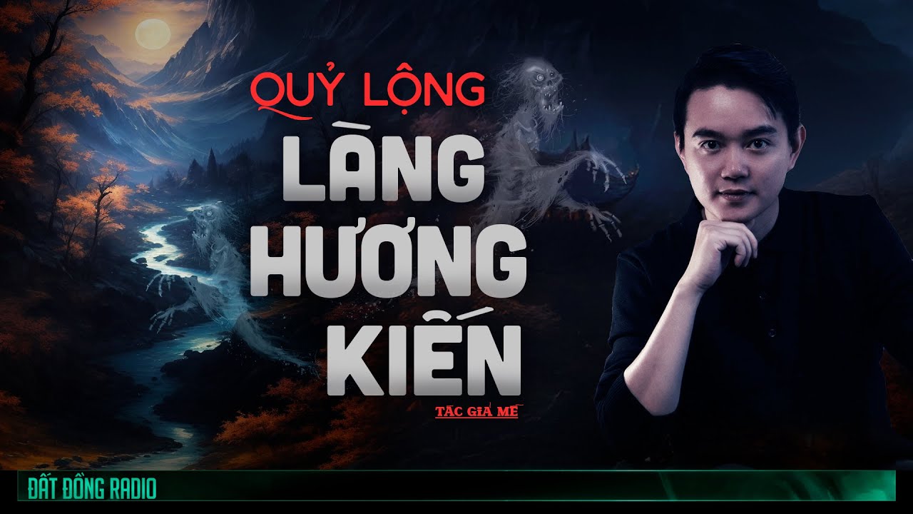 Nghe truyện ma : QUỶ LỘNG LÀNG HƯƠNG KIẾN - Chuyện ma Nguyễn Huy kể