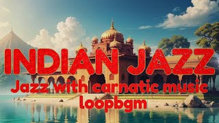 INDIAN JAZZ🔁BGM/แจ๊สพร้อมดนตรีนาติคแสนผ่อนคลาย【เพื่อการผ่อนคลาย】