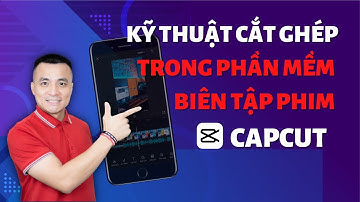 Kỹ thuật cắt ghép video trong phần mềm biên tập phim Capcut