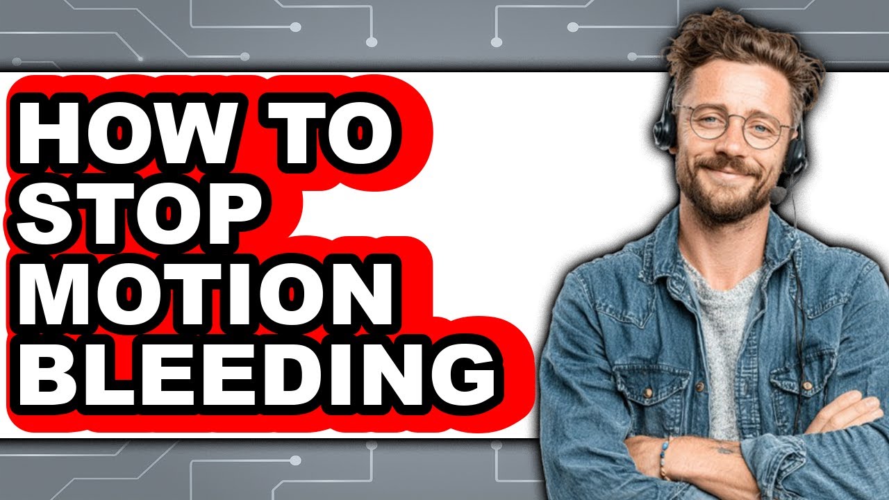 How to Stop Motion Bleeding - Full Guide