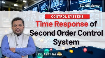 Time Response of Second Order Control System | Control Systems Lecture | EC Academy