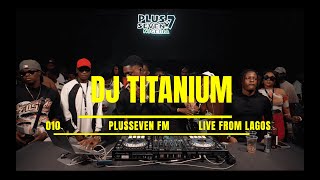 010 PLUSSEVEN FM (2025 Live Afrobeats, Amapiano Mix by DJ TITANIUM)
