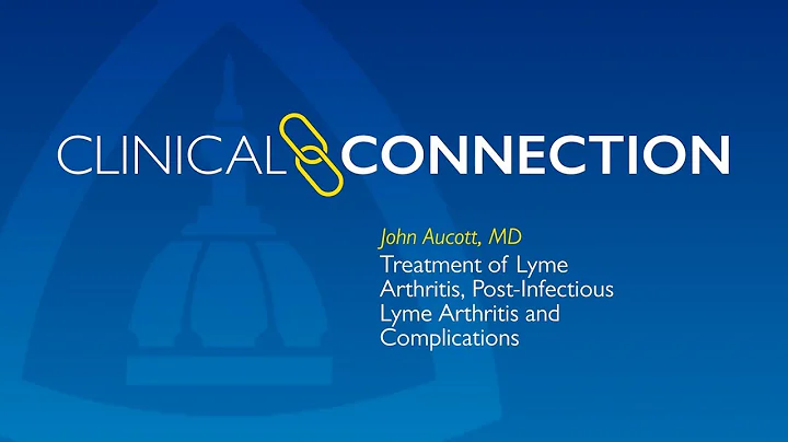 Treatment of Lyme Arthritis, Post-Infectious Lyme Arthritis and Complications by John Aucott, MD