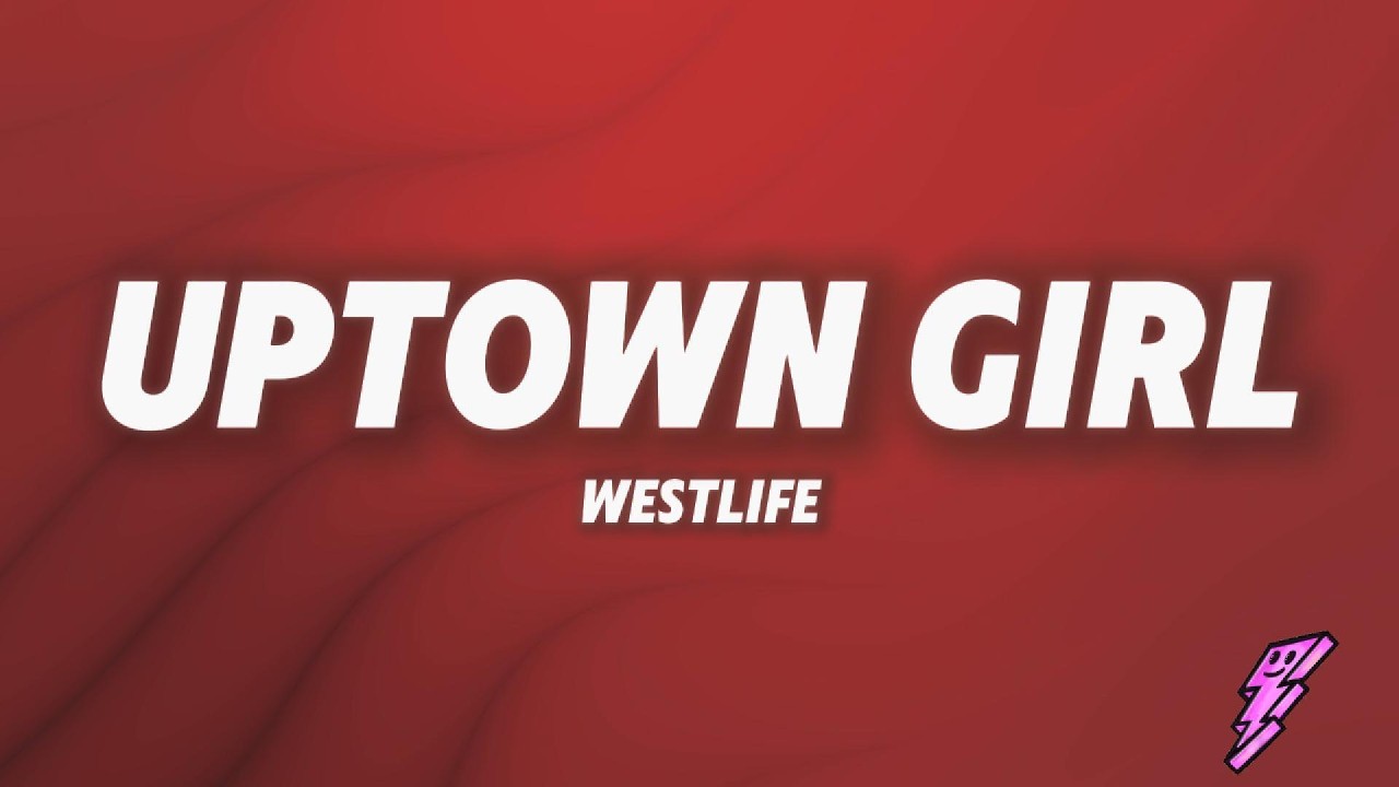 Westlife - Uptown Girl (Lyrics) - YouTube