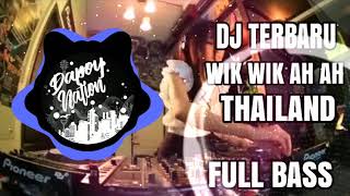 DJ WIK WIK AH AH THAILAND ORIGINAL REMIX TERLARIS