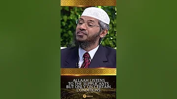 Allah Listens to the Supplicants but only on Certain Conditions - Dr Zakir Naik