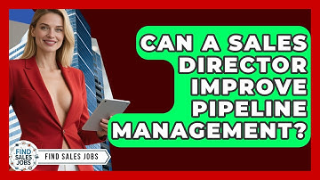 Can A Sales Director Improve Pipeline Management? - Find Sales Jobs