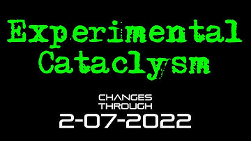 Experimental Cataclysm - Changes Through 2-7-2022