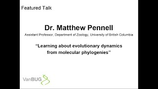 Dr. Matt Pennell "Learning about evolutionary dynamics from molecular phylogenies"
