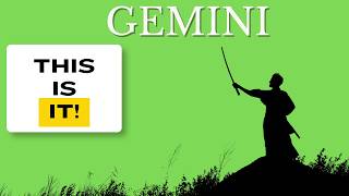 GEMINI. SOMETHING AMAZING IS ABOUT TO CHANGE YOUR LIFE FOREVER.