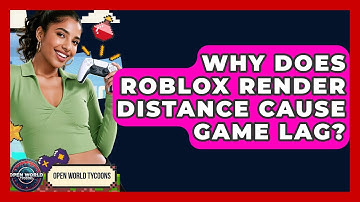 Why Does Roblox Render Distance Cause Game Lag? - Open World Tycoons