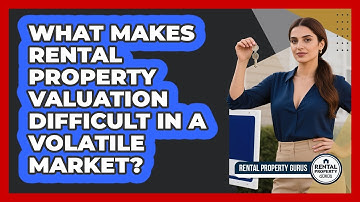 What Makes Rental Property Valuation Difficult In A Volatile Market? - Rental Property Gurus
