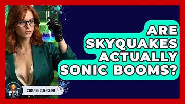 Are Skyquakes Actually Sonic Booms? - Strange Science HQ