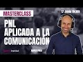 COMUNÍCATE MEJOR: PNL aplicada a las relaciones humanas [MASTER CLASS EN DIRECTO]