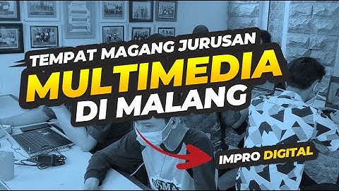 TEMPAT PRAKERIN, MAGANG, PKL SMK JURUSAN MULTIMEDIA di MALANG