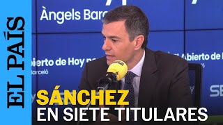Pedro Sánchez Del Lawfare A La Legislatura Los Titulares De La Entrevista En Hoy Por Hoy