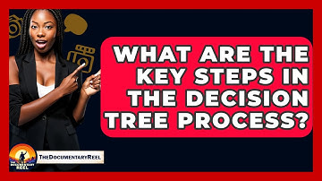 What Are The Key Steps In The Decision Tree Process? - The Documentary Reel