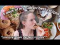 Cooking my subscribers recipes for a week
