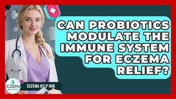 Can Probiotics Modulate The Immune System For Eczema Relief? - Eczema Help Hub