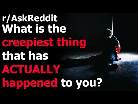 what-is-the-creepiest-thing-that-has-actually-happened-to-you?-r/askreddit-|-reddit-jar