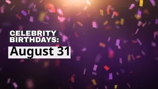 Celebrity birthdays: Aug. 31