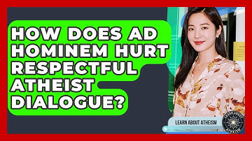 How Does Ad Hominem Hurt Respectful Atheist Dialogue? - Learn About Atheism