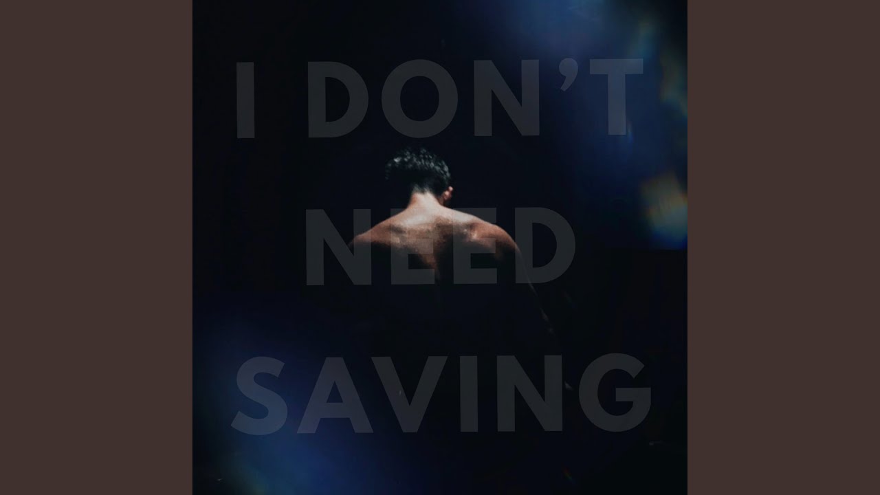 Watch I Don't Need Saving on YouTube Watch I Don't Need Saving on YouTube