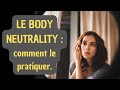 Le body neutrality  comment le pratiquer