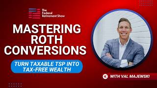 Mastering Roth Conversions - Turn Taxable TSP Into Tax-Free Wealth | Federal Retirement Show